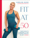 Fit at 50 (Your Guide to a Stronger, Fitter, and Happier (Mid) Life in Just 6 Weeks) by Caroline Idiens, 9780593959701