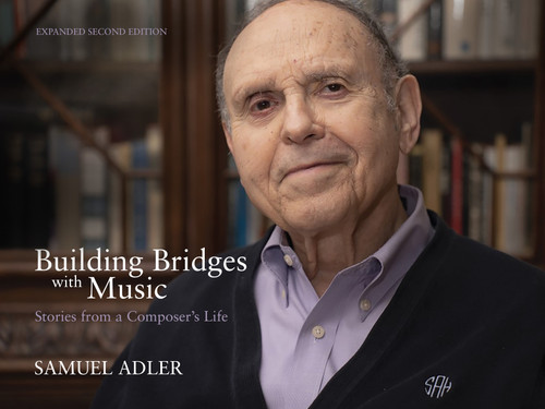 Building Bridges with Music (Stories from a Composer's Life -- Expanded Second Edition) by Samuel Adler, 9781640608924