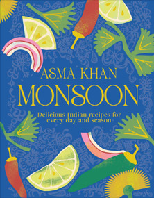 Monsoon (Delicious Indian Recipes for Every Day and Season) by Asma Khan, 9780593961582