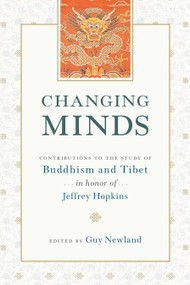 Changing Minds (Contributions to the Study of Buddhism and Tibet in Honor of Jeffrey Hopkins) by Guy Newland, 9781611805284