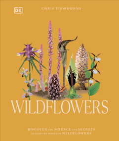 Wildflowers (Discover the Science and Secrets Behind the World of Wildflowers) by Chris Thorogood, 9780744099874