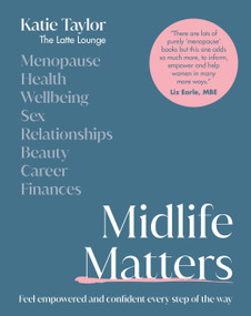 Midlife Matters (Feel Empowered and Confident Every Step of the Way) by Katie Taylor, 9780241674451