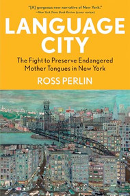 Language City (The Fight to Preserve Endangered Mother Tongues in New York) - 9780802164193 by Ross Perlin, 9780802164193