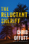 The Reluctant Sheriff (A Mick Hardin Novel) by Chris Offutt, 9780802164032