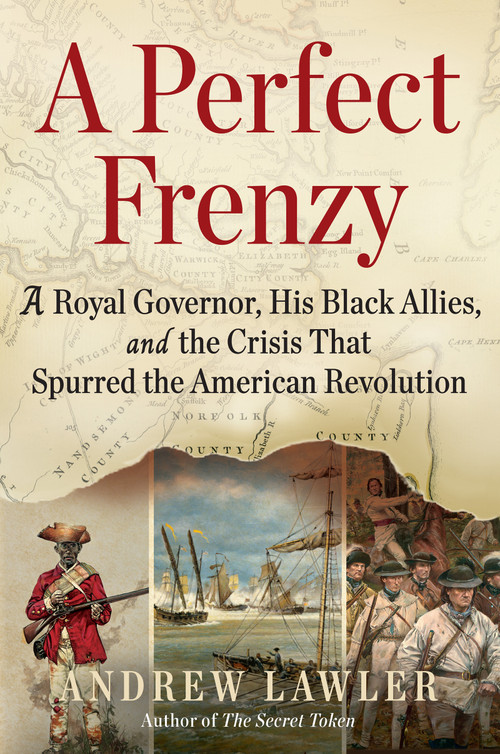 A Perfect Frenzy (A Royal Governor, His Black Allies, and the Crisis That Spurred the American Revolution) by Andrew Lawler, 9780802164131