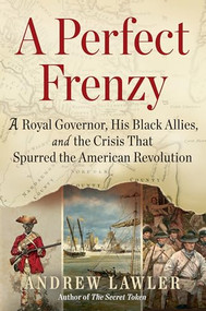 A Perfect Frenzy (A Royal Governor, His Black Allies, and the Crisis That Spurred the American Revolution) by Andrew Lawler, 9780802164131
