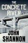 The Concrete River by John Shannon, 9781964008028