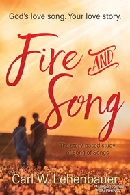 Fire and Song (God's love song. Your love story.) by Carl Lehenbauer, 9781636984742