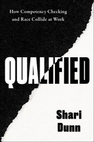 Qualified (How Competency Checking and Race Collide at Work) by Shari Dunn, 9780063354067