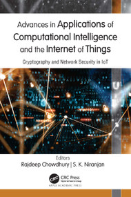 Advances in Applications of Computational Intelligence and the Internet of Things (Cryptography and Network Security in IoT) by Rajdeep Chowdhury, S. K. Niranjan, 9781774638729