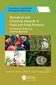 Biological and Chemical Hazards in Food and Food Products (Prevention, Practices, and Management) by Santosh K. Mishra, Megh R. Goyal, Manju Gaare, 9781774637982