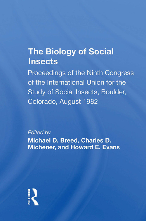 The Biology of Social Insects (Proceedings Of The Ninth Congress Of The International Union For The Study Of Social Insects) by Michael D. Breed, Charles D. Michener, Howard E. Evans, 9780367305826