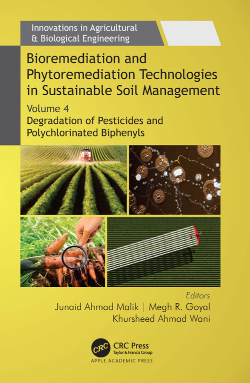 Bioremediation and Phytoremediation Technologies in Sustainable Soil Management (Volume 4: Degradation of Pesticides and Polychlorinated Biphenyls) by Junaid Ahmad Malik, Megh R. Goyal, Khursheed Ahmad Wani, 9781774910399