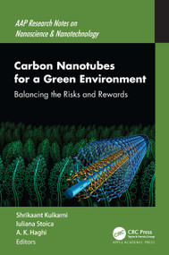 Carbon Nanotubes for a Green Environment (Balancing the Risks and Rewards) by Shrikaant Kulkarni, Iuliana Stoica, A. K. Haghi, 9781774638637
