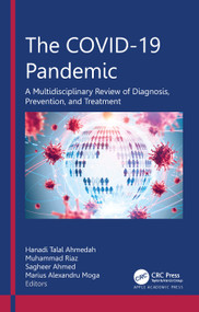 The COVID-19 Pandemic (A Multidisciplinary Review of Diagnosis, Prevention, and Treatment) by Hanadi Talal Ahmedah, Muhammad Riaz, Sagheer Ahmed, Marius Alexandru Moga, 9781774910511