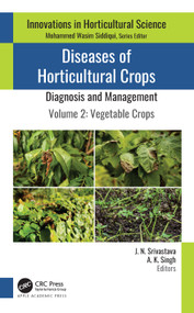 Diseases of Horticultural Crops: Diagnosis and Management (Volume 2: Vegetable Crops) - 9781774639689 by J. N. Srivastava, A. K. Singh, 9781774639689
