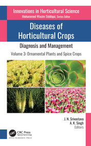 Diseases of Horticultural Crops: Diagnosis and Management (Volume 3: Ornamental Plants and Spice Crops) - 9781774639696 by J. N. Srivastava, A. K. Singh, 9781774639696