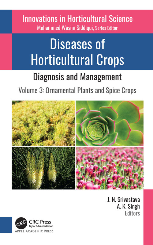 Diseases of Horticultural Crops: Diagnosis and Management (Volume 3: Ornamental Plants and Spice Crops) - 9781774639696 by J. N. Srivastava, A. K. Singh, 9781774639696