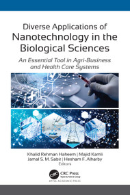 Diverse Applications of Nanotechnology in the Biological Sciences (An Essential Tool in Agri-Business and Health Care Systems) by Khalid Rehman Hakeem, Majid Kamli, Jamal S. M. Sabir, Hesham F. Alharby, 9781774638415