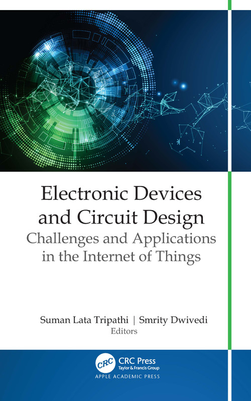 Electronic Devices and Circuit Design (Challenges and Applications in the Internet of Things) by Suman Lata Tripathi, Smrity Dwivedi, 9781774639290