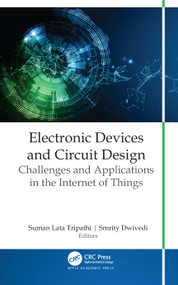 Electronic Devices and Circuit Design (Challenges and Applications in the Internet of Things) by Suman Lata Tripathi, Smrity Dwivedi, 9781774639290