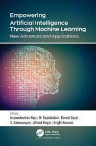 Empowering Artificial Intelligence Through Machine Learning (New Advances and Applications) by Nedunchezhian Raju, M. Rajalakshmi, Dinesh Goyal, S. Balamurugan, Ahmed A. Elngar, Bright Kesawn, 9781774638125