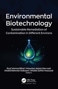 Environmental Biotechnology (Sustainable Remediation of Contamination in Different Environs) by Rouf Ahmad Bhat, Moonisa Aslam Dervash, Khalid Rehman Hakeem, Khalid Zaffar Masoodi, 9781774638316