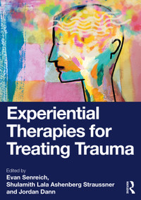 Experiential Therapies for Treating Trauma by Evan Senreich, Shulamith Lala Ashenberg Straussner, Jordan Dann, 9781032595085