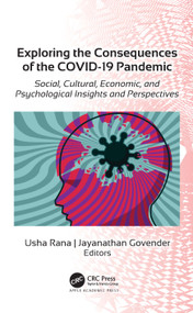 Exploring the Consequences of the COVID-19 Pandemic (Social, Cultural, Economic, and Psychological Insights and Perspectives) by Usha Rana, Jayanathan Govender, 9781774638651