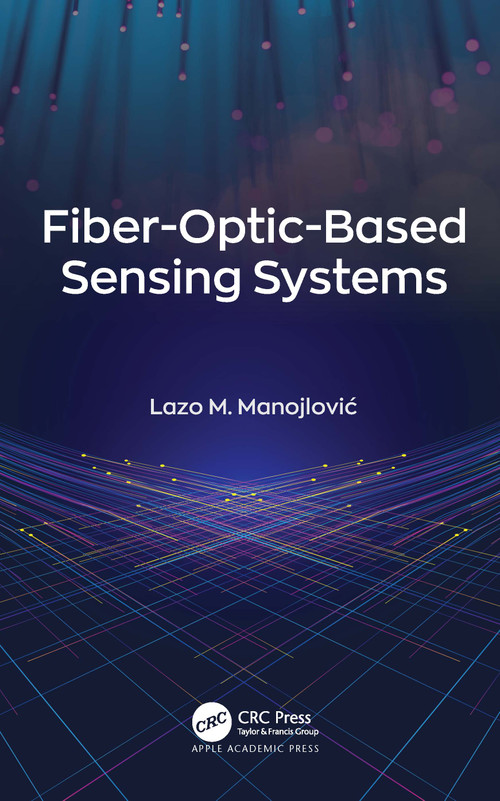 Fiber-Optic-Based Sensing Systems by Lazo M. Manojlović, 9781774637364