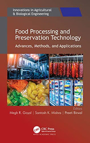 Food Processing and Preservation Technology (Advances, Methods, and Applications) by Megh R. Goyal, Santosh K. Mishra, Preeti Birwal, 9781774639467