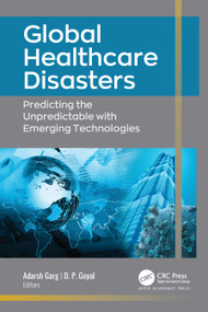 Global Healthcare Disasters (Predicting the Unpredictable with Emerging Technologies) - 9781774910054 by Adarsh Garg, D. P. Goyal, 9781774910054
