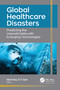 Global Healthcare Disasters (Predicting the Unpredictable with Emerging Technologies) - 9781774910054 by Adarsh Garg, D. P. Goyal, 9781774910054
