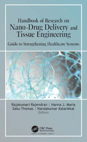 Handbook of Research on Nano-Drug Delivery and Tissue Engineering (Guide to Strengthening Healthcare Systems) by Rajakumari Rajendran, Hanna J Maria, Sabu Thomas, Nandakumar Kalarikkal, 9781774639412