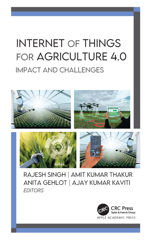 Internet of Things for Agriculture 4.0 (Impact and Challenges) by Rajesh Singh, Amit Kumar Thakur, Anita Gehlot, Ajay Kumar Kaviti, 9781774639214