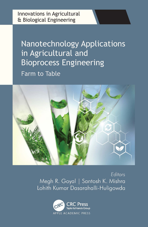 Nanotechnology Applications in Agricultural and Bioprocess Engineering (Farm to Table) by Megh R. Goyal, Santosh K. Mishra, Lohith Kumar Dasarahalli-Huligowda, 9781774637517