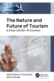 The Nature and Future of Tourism (A Post-COVID-19 Context) by Maximiliano E. Korstanje, Babu George, 9781774637340