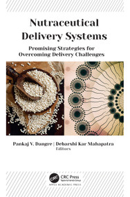 Nutraceutical Delivery Systems (Promising Strategies for Overcoming Delivery Challenges) by Pankaj V. Dangre, Debarshi Kar Mahapatra, 9781774637999
