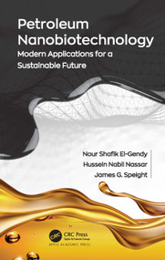 Petroleum Nanobiotechnology (Modern Applications for a Sustainable Future) by Nour Shafik El-Gendy, Hussein Nabil Nassar, James G. Speight, 9781774638262
