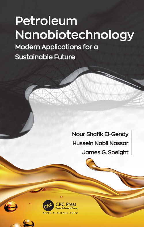Petroleum Nanobiotechnology (Modern Applications for a Sustainable Future) by Nour Shafik El-Gendy, Hussein Nabil Nassar, James G. Speight, 9781774638262