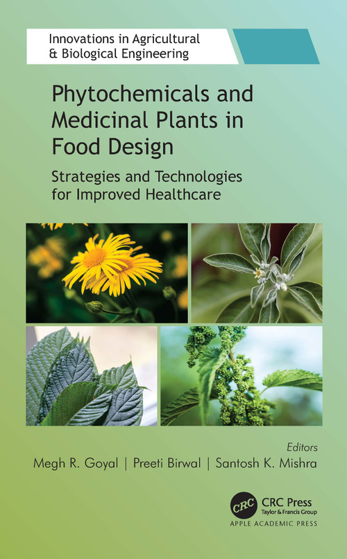 Phytochemicals and Medicinal Plants in Food Design (Strategies and Technologies for Improved Healthcare) by Megh R. Goyal, Preeti Birwal, Santosh K. Mishra, 9781774639450