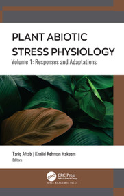 Plant Abiotic Stress Physiology (Volume 1: Responses and Adaptations) by Khalid Rehman Hakeem, Tariq Aftab, 9781774639443