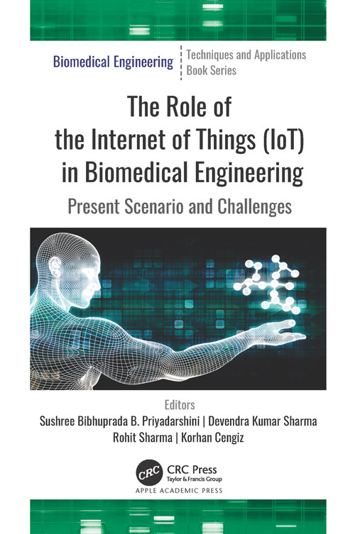 The Role of the Internet of Things (IoT) in Biomedical Engineering (Present Scenario and Challenges) - 9781774638736 by Sushree Bibhuprada B. Priyadarshini, Devendra Kumar Sharma, Rohit Sharma, Korhan Cengiz, 9781774638736
