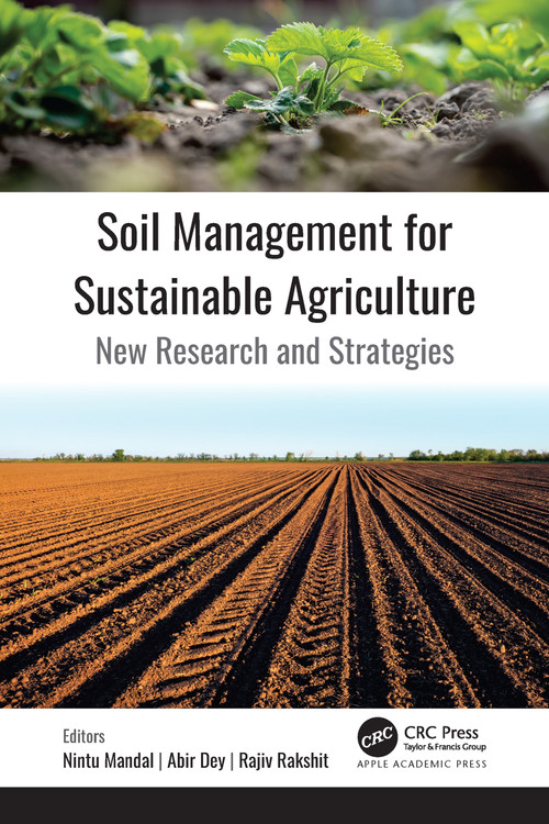 Soil Management for Sustainable Agriculture (New Research and Strategies) by Nintu Mandal, Abir Dey, Rajiv Rakshit, 9781774639139