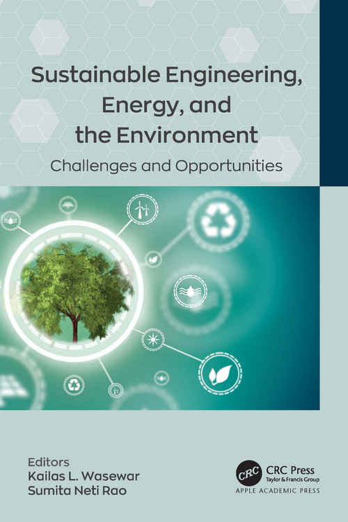 Sustainable Engineering, Energy, and the Environment (Challenges and Opportunities) by Kailas L. Wasewar, Sumita Neti Rao, 9781774910016