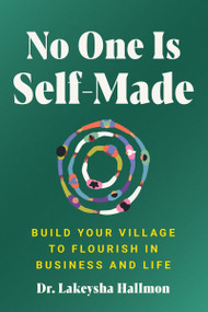 No One Is Self-Made (Build Your Village to Flourish in Business and Life) by Lakeysha Hallmon, 9780063315891
