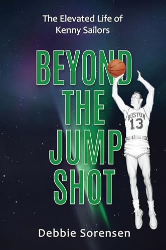 Beyond the Jump Shot (The Elevated Life of Kenny Sailors) by Debbie Sorensen, 9781956370539