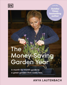 The Money-Saving Garden Year (A Month-by-month Guide to a Great Garden that Costs Less) by Anya Lautenbach, 9780593967614