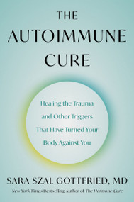 The Autoimmune Cure (Healing the Trauma and Other Triggers That Have Turned Your Body Against You) - 9780063265226 by Sara Szal Gottfried, M.D., Sara Emily Szal, 9780063265226