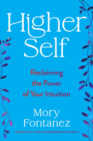 Higher Self (Reclaiming the Power of Your Intuition) by Mory Fontanez, 9780063309999